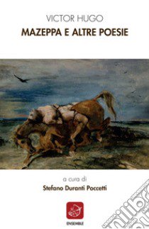 Mazeppa e altre poesie libro di Hugo Victor; Duranti Poccetti S. (cur.)