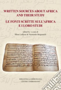 Written sources about Africa and their study-Le fonti scritte sull'Africa e i loro studi libro di Lafkioui M. (cur.); Brugnatelli V. (cur.)
