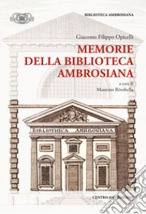 Memorie della biblioteca ambrosiana libro di Opicelli Giacomo Filippo; Rivoltella M. (cur.)