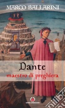 Dante maestro di preghiera libro di Ballarini Marco