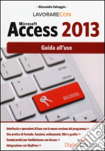 Lavorare con Microsoft Access 2013. Guida all'uso libro di Salvaggio Alessandra
