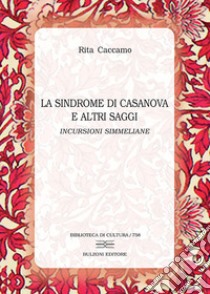 La sindrome di Casanova e altri saggi. Incursioni simmeliane libro di Caccamo Rita
