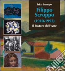 Filippo Scroppo (1910-1993). Il pastore dell'arte libro di Scroppo Erica