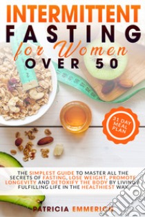 Intermittent fasting for woman over 50 libro di Emmerich Patricia