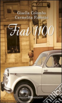 Fiat 1100 libro di Colombo Gisella; Fioretto Carmelita