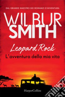 Leopard Rock. L'avventura della mia vita libro di Smith Wilbur