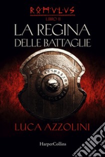 La regina delle battaglie. Romulus. Vol. 2 libro di Azzolini Luca