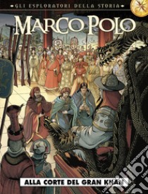 Marco Polo. Gli esploratori della storia. Vol. 1: Alla corte del Gran Khan libro di Bono Fabio; Adam Eric; Convard Didier