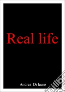 Real life libro di Di Lauro Andrea