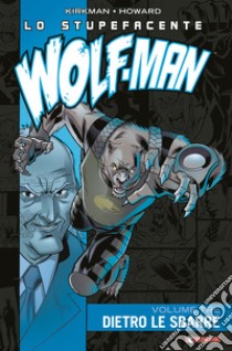 Lo stupefacente Wolf-Man. Vol. 3: Dietro le sbarre libro di Kirkman Robert
