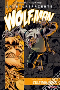 Lo stupefacente Wolf-Man. Vol. 4: L' ultima luna libro di Kirkman Robert