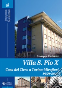 Villa S. Pio X. Casa del Clero a Torino-Mirafiori 1959-2019 libro di Tuninetti Giuseppe
