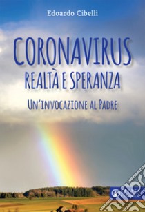 Coronavirus. Realtà e speranza. Un'invocazione al padre libro di Cibelli Edoardo