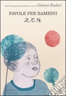 Favole per bambini zen. Ediz. illustrata libro di Rodari G. (cur.)