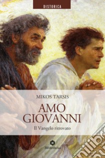 Amo Giovanni. Il Vangelo ritrovato libro di Mikos Tarsis; Ratto P. (cur.)