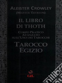 Il libro di Thoth. Tarocco egizio. Corso pratico avanzato sull'uso dei tarocchi libro di Crowley Aleister