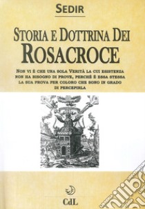 Storia e dottrina dei Rosa+Croce libro di Sédir Paul