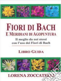 Fiori di Bach e meridiani di agopuntura libro di Zoccatelli Lorena