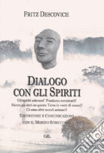 Dialogo con gli spiriti. Esperienze e comunicazioni con il mondo spirituale libro di Descovich Fritz