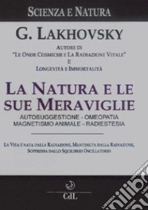 La natura e le sue meraviglie libro di Lakhovsky Georges