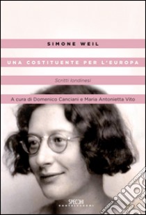 Una costituente per l'Europa. Scritti londinesi libro di Weil Simone