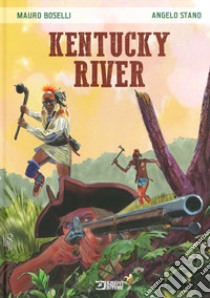 Kentucky river libro di Boselli Mauro; Stano Angelo