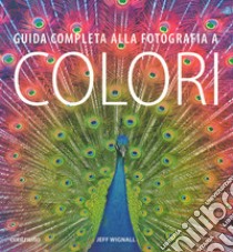 Guida completa alla fotografia a colori libro di Wignall Jeff