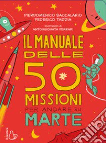 Il manuale delle 50 missioni per andare su Marte libro di Baccalario Pierdomenico; Taddia Federico