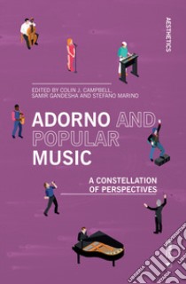 Adorno and popular music. A constellation of perspectives libro di Campbell C. J. (cur.); Gandesha S. (cur.); Marino S. (cur.)
