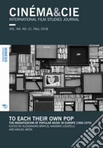 Cinema & Cie. International film studies journal (2018). Vol. 31: To each their own pop. The mediatization of popular music in Europe (1960-1979) libro di Bratus A. (cur.); Locatelli M. (cur.); Mera M. (cur.)
