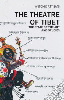 The theatre of Tibet. The state of the art and studies libro di Attisani Antonio