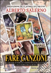 Fare canzoni. Il grande autore di canzoni italiane racconta la sua storia nella musica libro di Salerno Alberto; Are.advising (cur.)