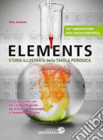 Elements. Storia illustrata della tavola periodica. Ediz. a colori libro di Jackson Tom