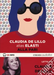 Alla pari letto da Claudia De Lillo. Audiolibro. CD Audio formato MP3  di De Lillo Claudia Elasti