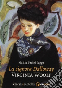La signora Dalloway letto da Nadia Fusini. Audiolibro  di Woolf Virginia