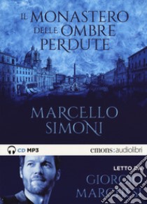 Il monastero delle ombre perdute letto da Giorgio Marchesi. Audiolibro. CD Audio formato MP3  di Simoni Marcello