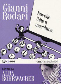 Novelle fatte a macchina letto da Alba Rohrwacher. Audiolibro. CD Audio formato MP3  di Rodari Gianni