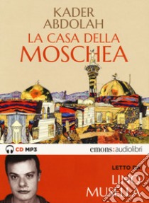 La casa della moschea letto da Lino Musella. Audiolibro. CD Audio formato MP3  di Abdolah Kader