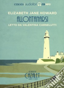 Allontanarsi. La saga dei Cazalet letto da Valentina Carnelutti. Audiolibro. 2 CD Audio formato MP3. Ediz. integrale. Vol. 4  di Howard Elizabeth Jane