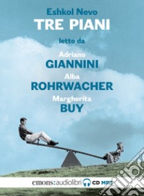 Tre piani letto da Adriano Giannini, Alba Rohrwacher e Margherita Buy. Audiolibro. CD Audio formato MP3  di Nevo Eshkol
