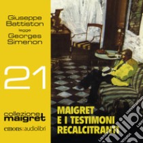 Maigret e i testimoni recalcitranti letto da Giuseppe Battiston. Audiolibro. CD Audio formato MP3  di Simenon Georges