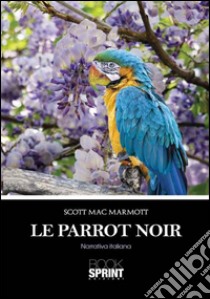 Le Parrot noir libro di Scott Mac Marmott