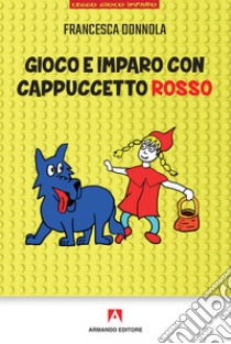 Gioco e imparo con Cappuccetto Rosso libro di Donnola Francesca
