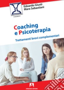 Coaching e psicoterapia. Trattamenti brevi complementari libro di Giusti Edoardo; Sebastiani Mara