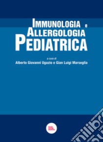 Immunologia e allergologia pediatrica libro di Ugazio A. G. (cur.); Marseglia G. L. (cur.)