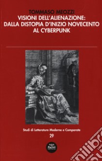 Visioni dell'alienazione: dalla distopia d'inizio Novecento al cyberpunk libro di Meozzi Tommaso
