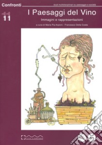 I paesaggi del vino. Immagini e rappresentazioni libro di Arpioni M. P. (cur.); Della Costa F. (cur.)