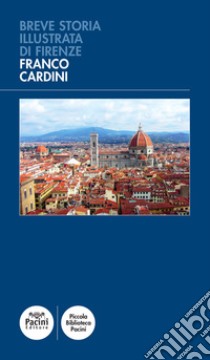 Breve storia illustrata di Firenze libro di Cardini Franco