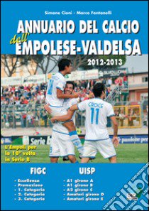 Annuario del calcio dell'empolese-valdelsa 2012-13 libro di Fontanelli Carlo; Cioni Simone
