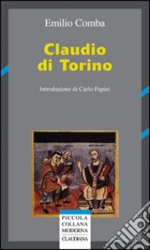 Claudio di Torino libro di Comba Emilio; Papini C. (cur.)
